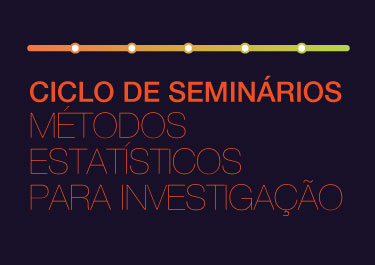 Ciclo de Seminários de Métodos Estatísticos para a Investigação
