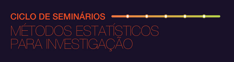 Ciclo de Seminários de Métodos Estatísticos para a Investigação