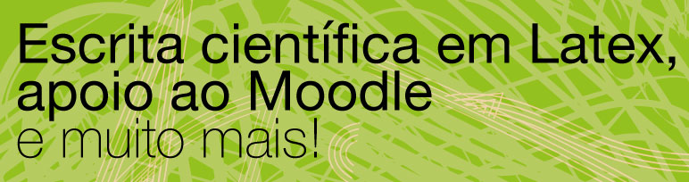 Escrita científica em Latex, apoio ao Moodle e muito mais!