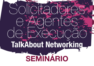 Seminário TalkAbout Networking – Solicitadores e Agentes de Execução