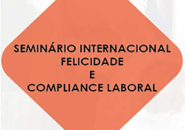 Seminário Internacional Felicidade e Compliance Laboral