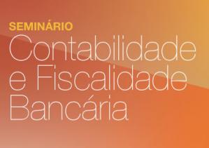 Seminário Contabilidade e Fiscalidade Bancária