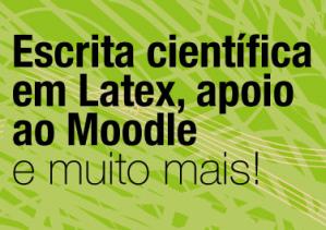 Escrita científica em Latex, apoio ao Moodle e muito mais!