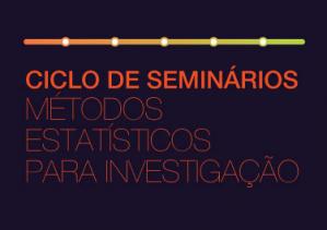 Ciclo de Seminários de Métodos Estatísticos para a Investigação