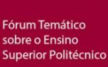 Fórum Temático sobre o Ensino Superior Politécnico