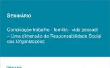 Conciliação trabalho - família - vida pessoal – Uma dimensão da Responsabilidade Social das Organizações