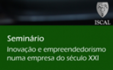 Seminário "Inovação e empreendedorismo numa empresa do século XXI"