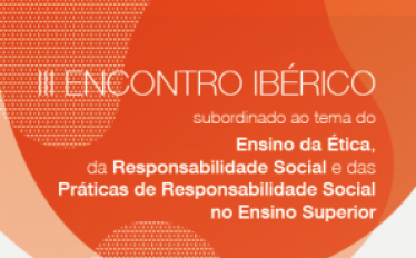 III Encontro Ibérico subordinado ao tema do Ensino da Ética, da Responsabilidade Social e das Práticas de Responsabilidade Social no Ensino Superior