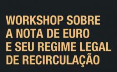 Workshop sobre a nota de euro e seu regime legal de recirculação