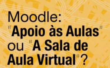 Moodle: “Apoio às Aulas” ou “A Sala de Aula Virtual”?