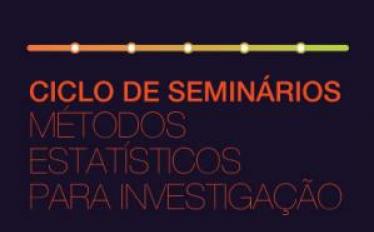 Ciclo de Seminários de Métodos Estatísticos para a Investigação