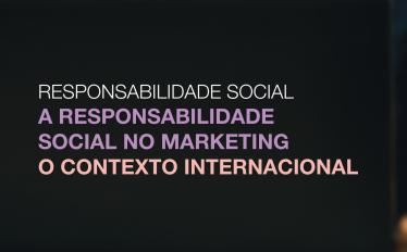 Responsabilidade Social | A Responsabilidade Social no Marketing - o contexto internacional